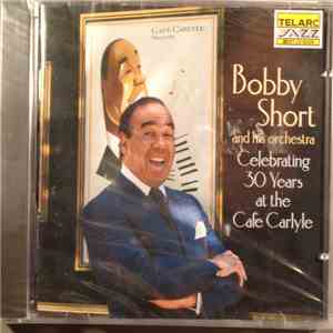 Bobby Short And His Orchestra - Celebrating 30 Years At The Cafe Carlyle mp3 album
