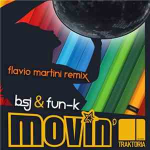 BSJ & Fun-k - Movin' (Flavio Martini Remix) mp3 album
