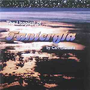 Carl Michaels  - The Utopical of Fantergia - A Musical Narrative mp3 album
