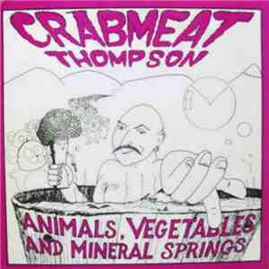 Crab Meat Thompson - Animals, Vegetables, and Mineral Springs mp3 album