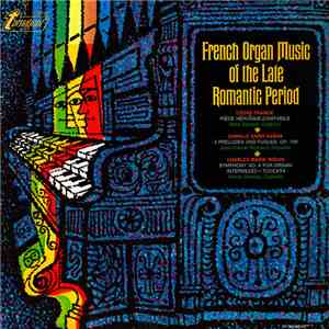 César Franck, Camille Saint-Saëns, Charles Marie Widor - French Organ Music Of The Late Romantic Period mp3 album