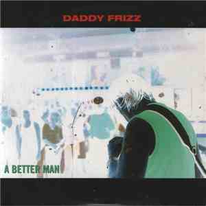 Daddy Frizz - A Better Man mp3 album