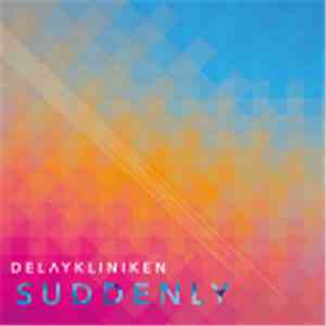 Delaykliniken - Suddenly mp3 album