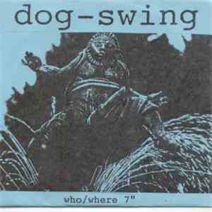 Dog-Swing - Who / Where 7" mp3 album