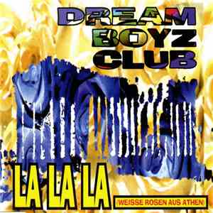 Dream Boyz Club - La La La (Weisse Rosen Aus Athen) mp3 album