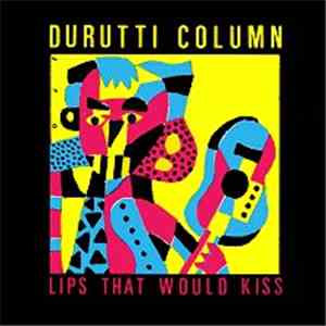 Durutti Column - Lips That Would Kiss mp3 album