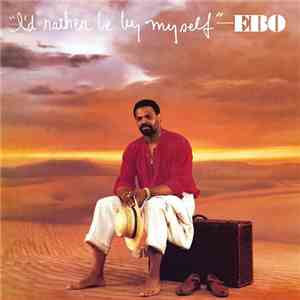 Ebo  - I'd Rather Be By Myself mp3 album