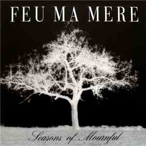 Feu Ma Mere - Seasons Of Mournful mp3 album