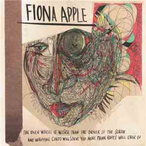 Fiona Apple - The Idler Wheel Is Wiser Than The Driver Of The Screw And Whipping Cords Will Serve You More Than Ropes Will Ever Do mp3 album