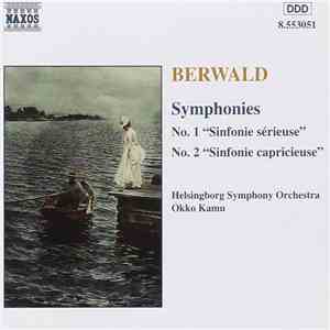 Franz Berwald, Helsingborg Symphony Orchestra, Okko Kamu - Symphonies, No. 1 "Sinfonie Sérieuse" No. 2 "Sinfonie Capricieuse" mp3 album