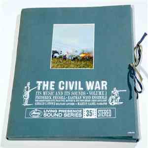 Frederick Fennell • Eastman Wind Ensemble - The Civil War, Its Music And Its Sounds • Volume 1 mp3 album