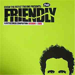 Friendly - Chew The Fat! At The End Presents: Friendly mp3 album