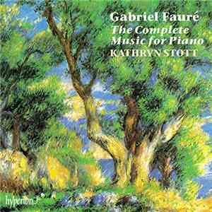 Gabriel Fauré, Kathryn Stott - The Complete Music for Piano mp3 album
