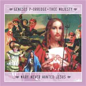 Genesis P-Orridge + Thee Majesty - Mary Never Wanted Jesus mp3 album