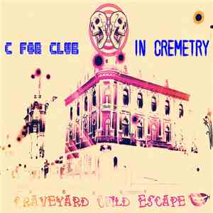 Graveyard Child Escape - C For Club In Cremetry mp3 album