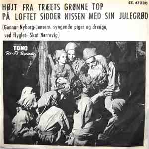 Gunnar Nyborg-Jensens Syngende Piger Og Drenge - Højt Fra Træets Grønne Top / På Loftet Sidder Nissen Med Sin Julegrød mp3 album