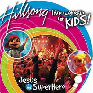Hillsong - Jesus Is My Super Hero, Live Worship For Kids! mp3 album