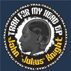 John "Julius" Knight - Trax For My Head EP mp3 album