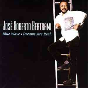 José Roberto Bertrami - Blue Wave / Dreams Are Real mp3 album
