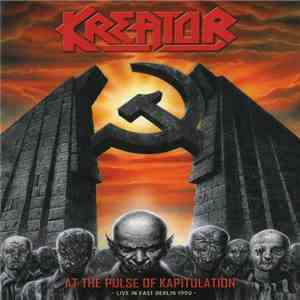 Kreator - At The Pulse Of Kapitulation - Live In East Berlin 1990 mp3 album