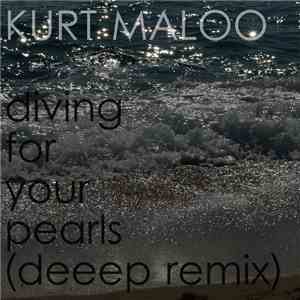 Kurt Maloo - Diving For Your Pearls (Deeep Remix) mp3 album