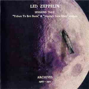 Led Zeppelin - Sessions Vol. II. "Tribute To Bett Burns" & "Jenning's Farm Blues" Sessions. Archives 1968-1971 mp3 album