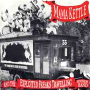 Mama Kettle - And The Exploited Freaks Travelling Sideshow Band mp3 album