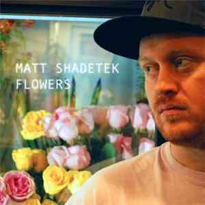 Matt Shadetek - Flowers mp3 album