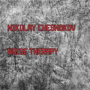 Nikolay Chesnokov - Noise Therapy mp3 album