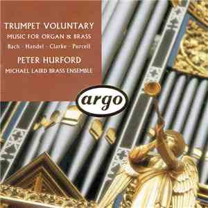 Peter Hurford, Michael Laird Brass Ensemble - Trumpet Voluntary (Music For Organ And Brass) mp3 album
