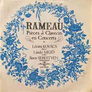 Rameau, Lóránt Kovács, László Mezö, János Sebestyén - Pieces De Clavecin En Concerts mp3 album