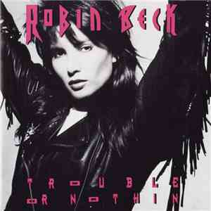 Robin Beck - Trouble Or Nothin' mp3 album