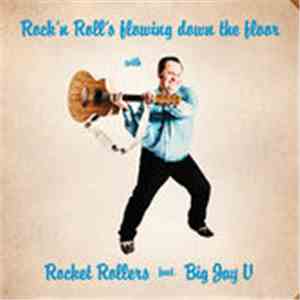 Rocket Rollers  feat. Big Jay V - Rock'n Roll's Flowing Down The Floor mp3 album
