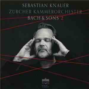 Sebastian Knauer, Zürcher Kammerorchester - Bach & Sons 2 mp3 album