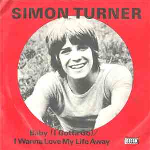 Simon Turner - Baby (I Gotta Go) / I Wanna Love My Life Away mp3 album