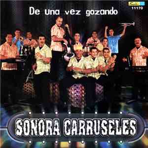 Sonora Carruseles - De Una Vez Gozando mp3 album
