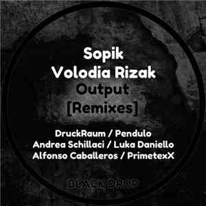 Sopik , Volodia Rizak - Output [Remixes] mp3 album