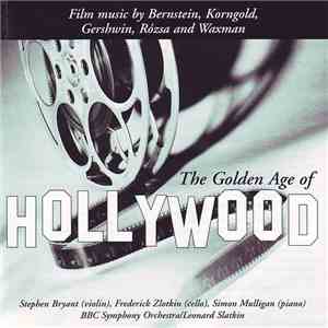 Stephen Bryant, Frederick Zlotkin, Simon Mulligan, BBC Symphony Orchestra / Leonard Slatkin - The Golden Age Of Hollywood (Film Music By Bernstein, Korngold, Gershwin, Rózsa And Waxman) mp3 album