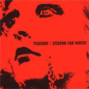 Tegengif / Ziedend Van Woede - Tegengif / Ziedend Van Woede mp3 album
