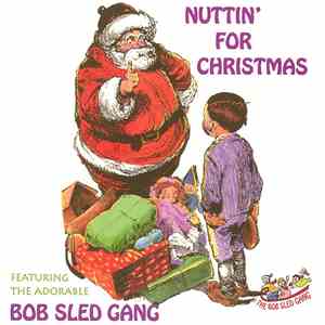The Bob Sled Gang - Nuttin' For Christmas mp3 album