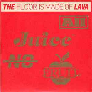 The Floor Is Made Of Lava - All Juice No Fruit mp3 album