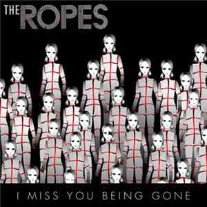 The Ropes - I Miss You Being Gone mp3 album