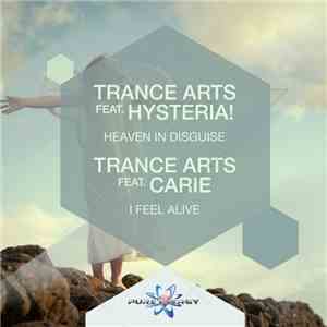 Trance Arts Feat. Hysteria!  / Trance Arts Feat. Carie - Heaven In Disguise / I Feel Alive mp3 album