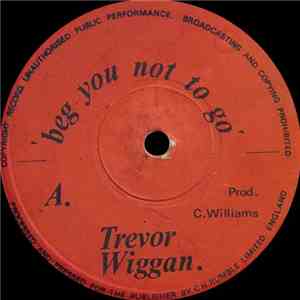 Trevor Wiggan / Jah Man - Beg You Not Go / Please Stay mp3 album