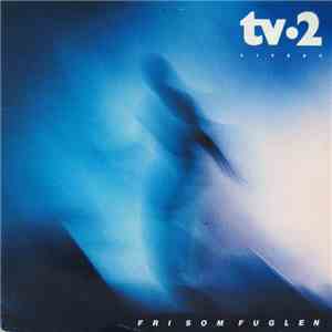 tv•2 - Fri Som Fuglen - Live 87 mp3 album