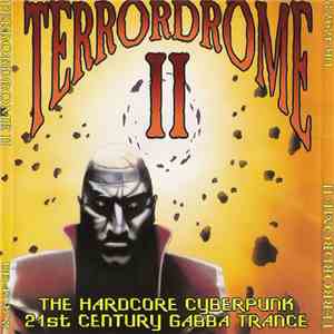Various - Terrordrome II - The Hardcore Cyberpunk - 21st Century Gabba Trance mp3 album