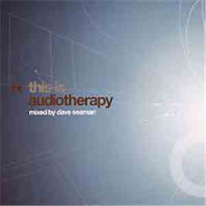 Various - This Is Audiotherapy Mixed By Dave Seaman mp3 album