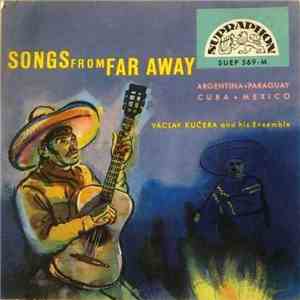 Václav Kučera And His Ensemble - Songs From Far Away (Argentina • Paraguay • Cuba • Mexico) mp3 album