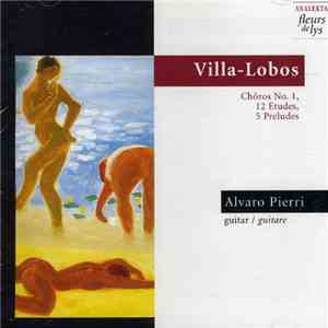 Villa-Lobos, Alvaro Pierri - Chôros No. 1, 12 Etudes, 5 Preludes mp3 album