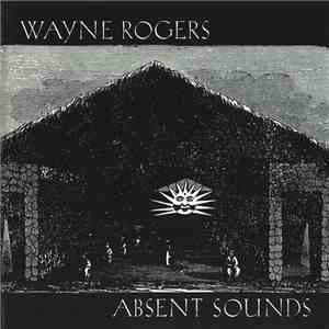 Wayne Rogers - Absent Sounds mp3 album